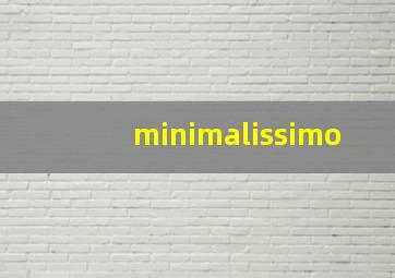 minimalissimo